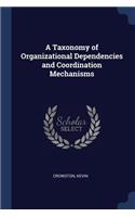 Taxonomy of Organizational Dependencies and Coordination Mechanisms