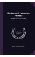 The Practical Elements of Rhetoric: With Illustrative Examples
