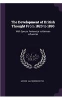 The Development of British Thought From 1820 to 1890: With Special Reference to German Influences