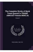 Complete Works of Mark Twain [pseud.] a TRAMP ABROAD Volume NINE (9); Volume 9