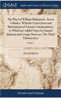 The Plays of William Shakspeare. in Ten Volumes. with the Corrections and Illustrations of Various Commentators; To Which Are Added Notes by Samuel Johnson and George Steevens. the Third Edition of 10; Volume 7