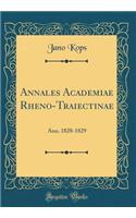 Annales Academiae Rheno-Traiectinae: Ann. 1828-1829 (Classic Reprint)