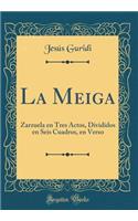 La Meiga: Zarzuela En Tres Actos, Divididos En Seis Cuadros, En Verso (Classic Reprint)