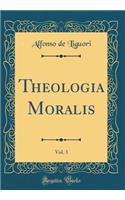 Theologia Moralis, Vol. 3 (Classic Reprint)