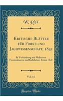 Kritische Blätter Für Forst-Und Jagdwissenschaft, 1841, Vol. 15