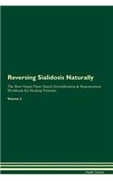 Reversing Sialidosis Naturally The Raw Vegan Plant-Based Detoxification & Regeneration Workbook for Healing Patients. Volume 2