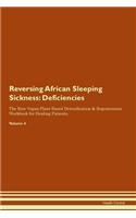 Reversing African Sleeping Sickness: Deficiencies The Raw Vegan Plant-Based Detoxification & Regeneration Workbook for Healing Patients. Volume 4