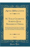 M. Tuilii Ciceronis Scripta Quae Manserunt Omnia, Vol. 3: Partis II, Continens Orationes Pro P. Sestio, in P. Vatinum, Pro M. Caelio, de Provincus Consularibus, Pro L. Cornelio Balbo, En L. Calpurnium Pisonem, Pro Cn. Plancio, Pro C. Rabirio Postum