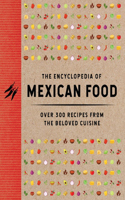 The Encyclopedia of Mexican Food: 350 Recipes from the Beloved Cuisine