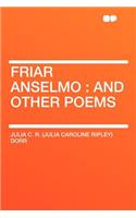 Friar Anselmo: And Other Poems