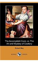 Accomplisht Cook; Or, the Art and Mystery of Cookery (Dodo Press)