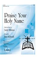 Praise Your Holy Name