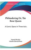 Philandering Or, The Rose Queen