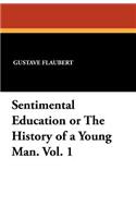 Sentimental Education or the History of a Young Man. Vol. 1