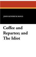 Coffee and Repartee and The Idiot