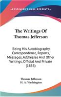 Writings Of Thomas Jefferson: Being His Autobiography, Correspondence, Reports, Messages, Addresses And Other Writings, Official And Private (1853)