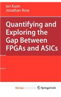 Quantifying and Exploring the Gap Between FPGAs and Asics: (English)