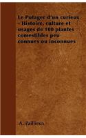 Le Potager d'Un Curieux - Histoire, Culture Et Usages de 100 Plantes Comestibles Peu Connues Ou Inconnues