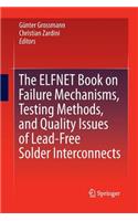 Elfnet Book on Failure Mechanisms, Testing Methods, and Quality Issues of Lead-Free Solder Interconnects