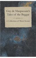 Guy de Maupassant's Tales of the Beggar - A Collection of Short Stories