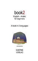 Book2 English - Arabic for Beginners: A Book in 2 Languages: A Book in 2 Languages