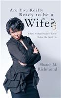 Are You Really Ready to Be a Wife?: What a Woman Needs to Know Before She Says I Do(English)