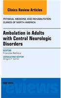 Ambulation in Adults with Central Neurologic Disorders, An Issue of Physical Medicine and Rehabilitation Clinics