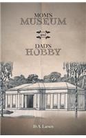 Mom's Museum and Dad's Hobby