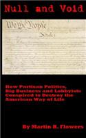 Null and Void: How Partisan Politics, Big Business and Lobbyists Conspired to Destroy the American Way of Life