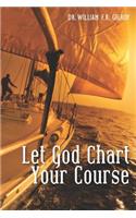 Let God Chart Your Course: (English)