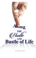 Among the Hustle and Bustle of Life