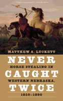 Never Caught Twice: Horse Stealing in Western Nebraska, 1850-1890