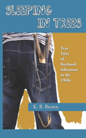 Sleeping in Trees: True Tales of Boyhood Adventure in the 1960s(English)