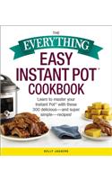 Everything Easy Instant Pot(r) Cookbook: Learn to Master Your Instant Pot(r) with These 300 Delicious--And Super Simple--Recipes!