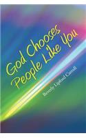 God Chooses People Like You
