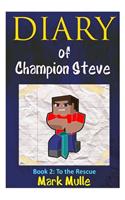 Diary of Champion of Steve (Book 2): To the Rescue (an Unofficial Minecraft Book for Kids Age 9-12)(Diary of Champion Steve Trilogy)