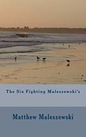 Six Fighting Maleszewski's