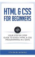 HTML & CSS For Beginners: Your Step by Step Guide to Easily HtmL & Css Programming in 7 Days