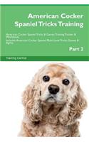 American Cocker Spaniel Tricks Training American Cocker Spaniel Tricks & Games Training Tracker & Workbook. Includes: American Cocker Spaniel Multi-Level Tricks, Games & Agility. Part 2