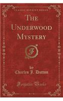 The Underwood Mystery (Classic Reprint)