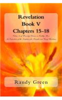 Revelation Book V: Chapters 15-18: Volume 10 of Heavenly Citizens in Earthly Shoes, An Exposition of the Scriptures for Disciples and Young Christians(Heavenly Citizens in Earthly Shoes, an Exposition of the Scriptures for Disciples and Young Christia)