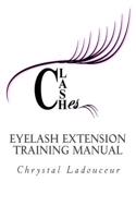 Clashes Eyelash Extension Training Manual: Your Complete Guide to the Anatomy and Physiology of the Eye and Natural Eyelashes, Proper Professional Eyelash Extension Products, Extension Applic