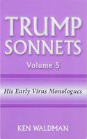 Trump Sonnets: Volume 5 (His Early Virus Monologues)