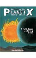 Surviving the Planet X Tribulation: A Faith-Based Leadership Guide