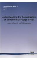 Understanding the Securitization of Subprime Mortgage Credit