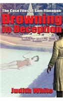 Drowning in Deception: The Case Files of Sam Flanagan(4 The Case Files of Sam Flanagan)