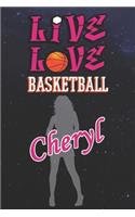 Live Love Basketball Cheryl: The Perfect Notebook For Proud Basketball Fans Or Players - Forever Suitable Gift For Girls - Diary - College Ruled - Journal: Blank Lined Journals 