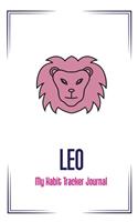 Leo: My Habit Tracker Journal: The Daily Planner for more Happiness / Tracker for your Habits that will help you to progress with a Healthy Lifestyle / P