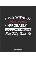 A Day Without Record Collecting Probably Wouldn't Kill Me But Why Risk It Weekly Planner 2020