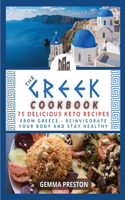 The Greek Cookbook: 75 delicious keto recipes FROM GREECE Reinvigorate your body and stay healthy